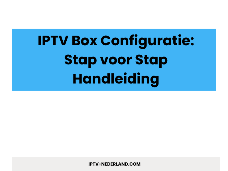 IPTV box configuratie stap voor stap - Beste Dutch IPTV
